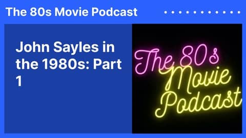 John Sayles in the 1980s: Part 1 | The 80s Movie Podcast
