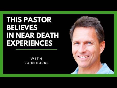 John Burke-This Pastor Believes in Near Death Experiences