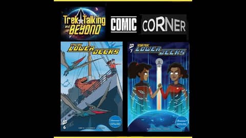Episode 643 Trek Talking and Beyond- Comic Corner- Lower Decks issue 6 7 review #trektalking