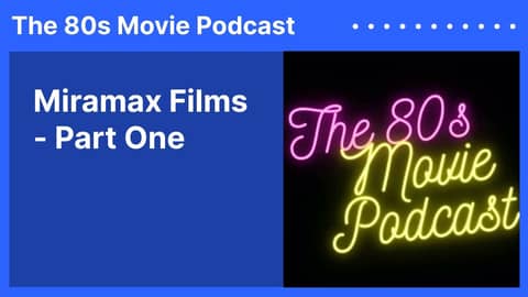 Miramax Films - Part One | The 80s Movie Podcast