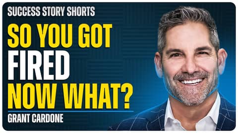 So You Got Fired, Now What? | Grant Cardone - CEO of Cardone Capital So You Got Fired, Now What? | Grant Cardone - CEO of Cardone Capital