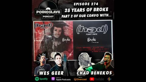 Ep 274: 25 Years of (hed)PE - Broke ft. Chad Benekos and Wes Geer (Pt. 2)