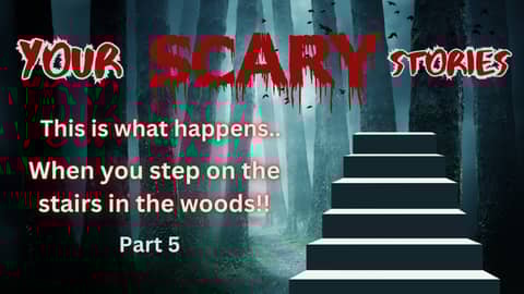 This is What Happens When You Step on the Stairs in the Woods scary story part 5