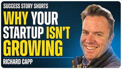 Why Your Startup Isn’t Growing | Richard Capp - CEO of Milton & King