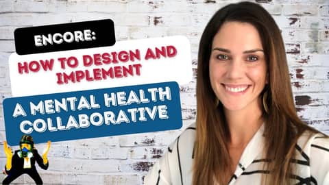 Encore: How to Design and Implement a Mental Health Collaborative with Adrienne Heinz, Ph.D.