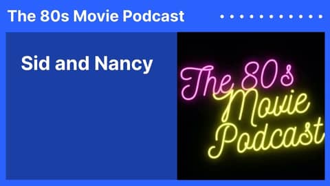 Sid and Nancy | The 80s Movie Podcast