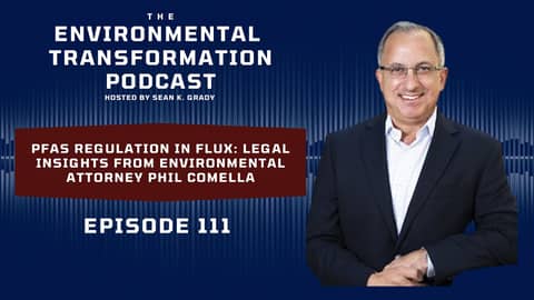 PFAS Regulation in Flux: Legal Insights from Environmental Attorney Phil Comella