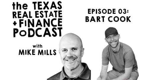 Bart Cook Real Estate | Mike Mills Texas Real Estate & Finance Podcast Episode 3
