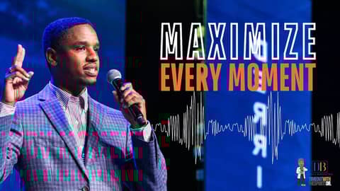 How to Maximize Every Moment