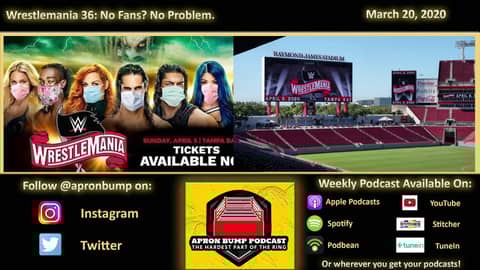 Wrestlemania 36: No Fans? No Problem - APRON BUMP PODCAST 009 Wrestlemania 36: No Fans? No Problem - APRON BUMP PODCAST 009