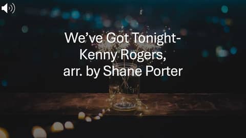We've Got Tonight-Kenny Rogers, arr. by Shane Porter