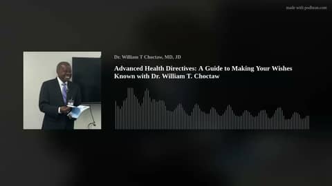 Advanced Health Directives: A Guide to Making Your Wishes Known with Dr. William T. Choctaw
