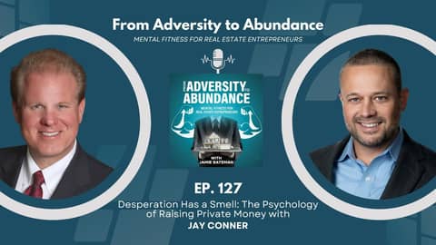 Ep.127: Desperation Has a Smell: The Psychology of Raising Private Money with Jay Conner