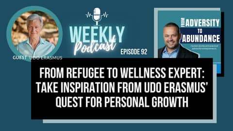 EP93: From Refugee to Wellness Expert: Take Inspiration from Udo Erasmus’ Quest for Personal Growth