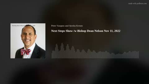 Next Steps Show /w Bishop Dean Nelson Nov 11, 2022