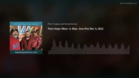Next Steps Show /w Hon. Jose Peo Dec 3, 2022