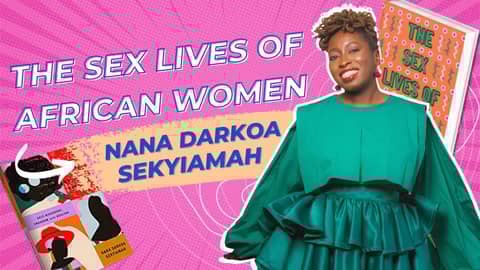 The Sex Lives of African Women with Nana Darkoa Sekyiamah