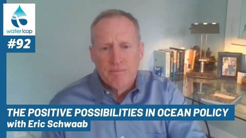 waterloop #92: The Positive Possibilities in Ocean Policy with Eric Schwaab