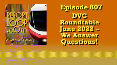 DVC Roundtable – June 2022 – We Answer Questions! [Ep.  807]