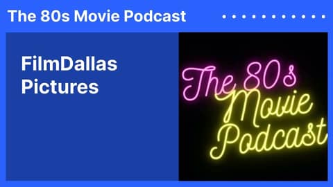 FilmDallas Pictures | The 80s Movie Podcast