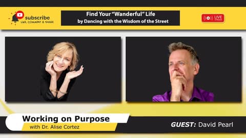 Find Your “Wanderful” Life by Dancing with the Wisdom of the Street (Working on Purpose)