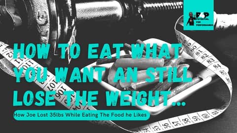 How To Eat What You Want And Still Lose The Weight... How Joe Lost 30 While Eating What He Likes