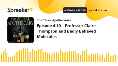 Episode 4-10 – Professor Claire Thompson and Badly Behaved Molecules