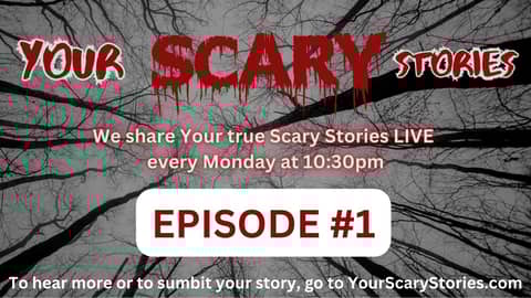 Your Scary Stories Episode #1 Your Scary Stories Episode #1