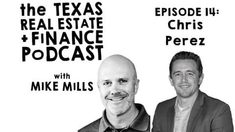 Realtor Spotlight: Chris Perez |  Mike Mills Texas Real Estate & Finance Podcast Episode 14