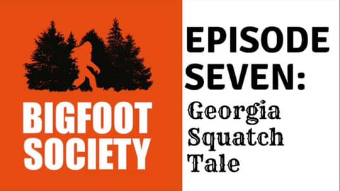 Bigfoot Society Episode 7: Georgia Squatch at the Cabin!