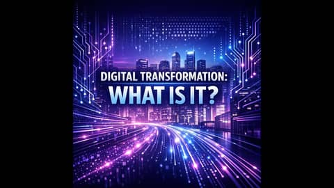 Digital Transformation: Beyond What Is It Part 1