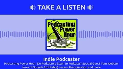 Indie Podcaster - Podcasting Power Hour: Do Podcasters listen to Podcasts? Special Guest Tom...