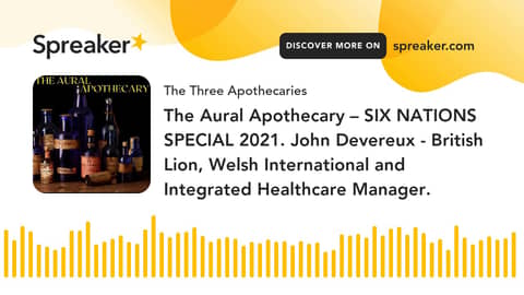 The Aural Apothecary – SIX NATIONS SPECIAL 2021. John Devereux - British Lion, Welsh International a