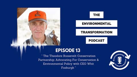 The Theodore Roosevelt Conservation Partnership: Advocating for Conservation & Environmental Policy