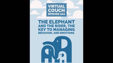 The Elephant and the Rider, the Key to Managing Behavior, and Emotions - Virtual Couch Podcast 202 The Elephant and the Rider, the Key to Managing Behavior, and Emotions - Virtual Couch Podcast 202