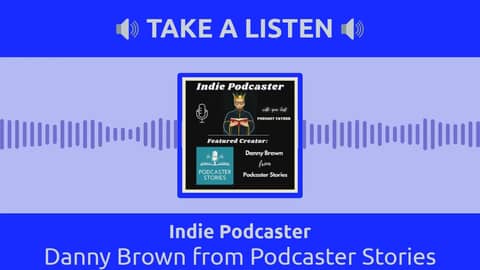 Indie Podcaster - Danny Brown from Podcaster Stories