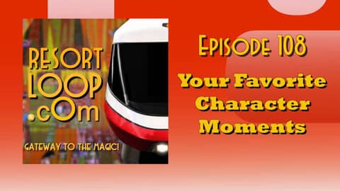 ResortLoop.com Podcast Episode 108 - Your Favorite Character Moments