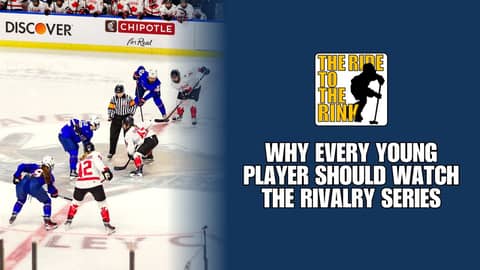 The Ride To The Rink - Why Every Young Player Should Watch the Rivalry Series