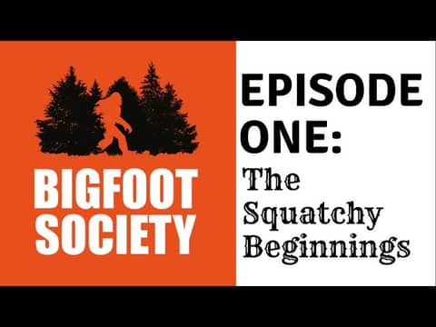 Bigfoot Society Episode 1 - The Squatchy Beginnings!