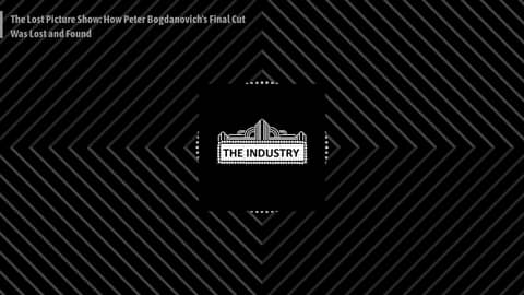 The Lost Picture Show: How Peter Bogdanovich's Final Cut Was Lost and Found The Lost Picture Show: How Peter Bogdanovich's Final Cut Was Lost and Found