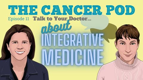 Talk to Your Doctor: About Integrative Medicine Talk to Your Doctor: About Integrative Medicine