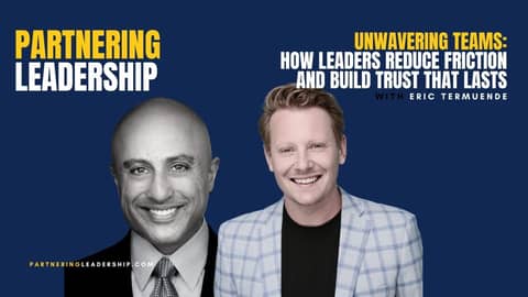 Unwavering Teams: Building Trust & Reducing Friction with Eric Termuende | Partnering Leadership