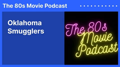 Oklahoma Smugglers | The 80s Movie Podcast