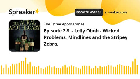 Episode 2.8 - Lelly Oboh - Wicked Problems, Mindlines and the Stripey Zebra. (part 3 of 3) Episode 2.8 - Lelly Oboh - Wicked Problems, Mindlines and the Stripey Zebra. (part 3 of 3)
