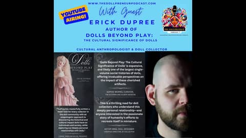 How Dolls Shape Culture, Identity, & Memory with Dr. Erick DuPree, Author of Dolls Beyond Play
