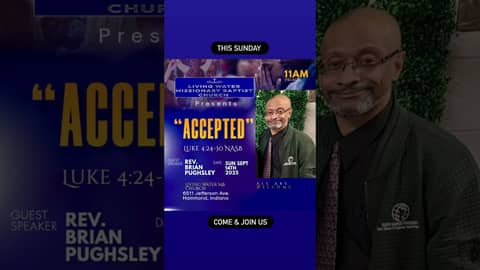 Living Water MBC “Accepted” Guest Speaker: Rev. Brian Pughsley 9/14/2025