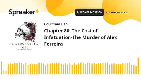 Chapter 80: The Cost of Infatuation-The Murder of Alex Ferreira Chapter 80: The Cost of Infatuation-The Murder of Alex Ferreira