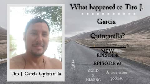 Cold and Missing: Tito J. Garcia Quintanilla - Part 3