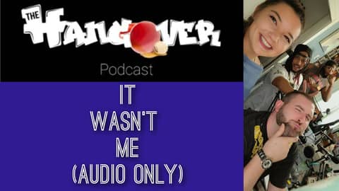 It Wasn't Me (Audio Only) | The Hangover Podcast Ep. 5 It Wasn't Me (Audio Only) | The Hangover Podcast Ep. 5