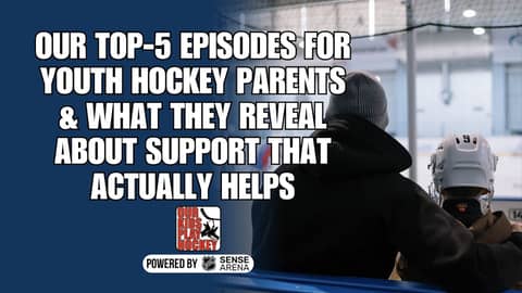 Our Top-5 Episodes For Youth Hockey Parents & What They Reveal About Support That Actually Helps